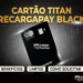 Cartão Titan RecargaPay Black: Tudo Sobre Benefícios, Limite e Solicitação